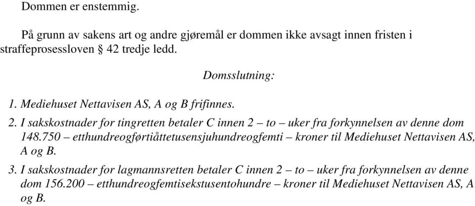 I sakskostnader for tingretten betaler C innen 2 to uker fra forkynnelsen av denne dom 148.