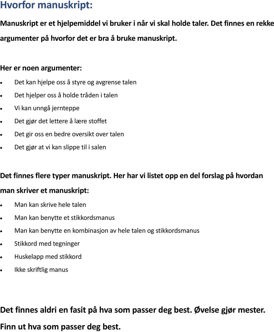 over talen Det gjør at vi kan slippe til i salen Det finnes flere typer manuskript.