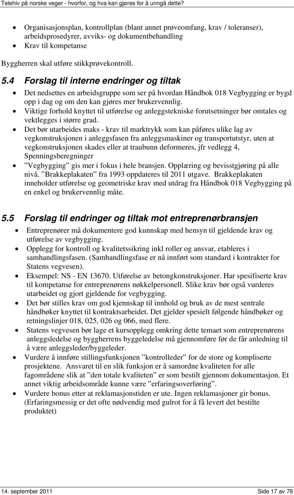 Viktige forhold knyttet til utførelse og anleggstekniske forutsetninger bør omtales og vektlegges i større grad.