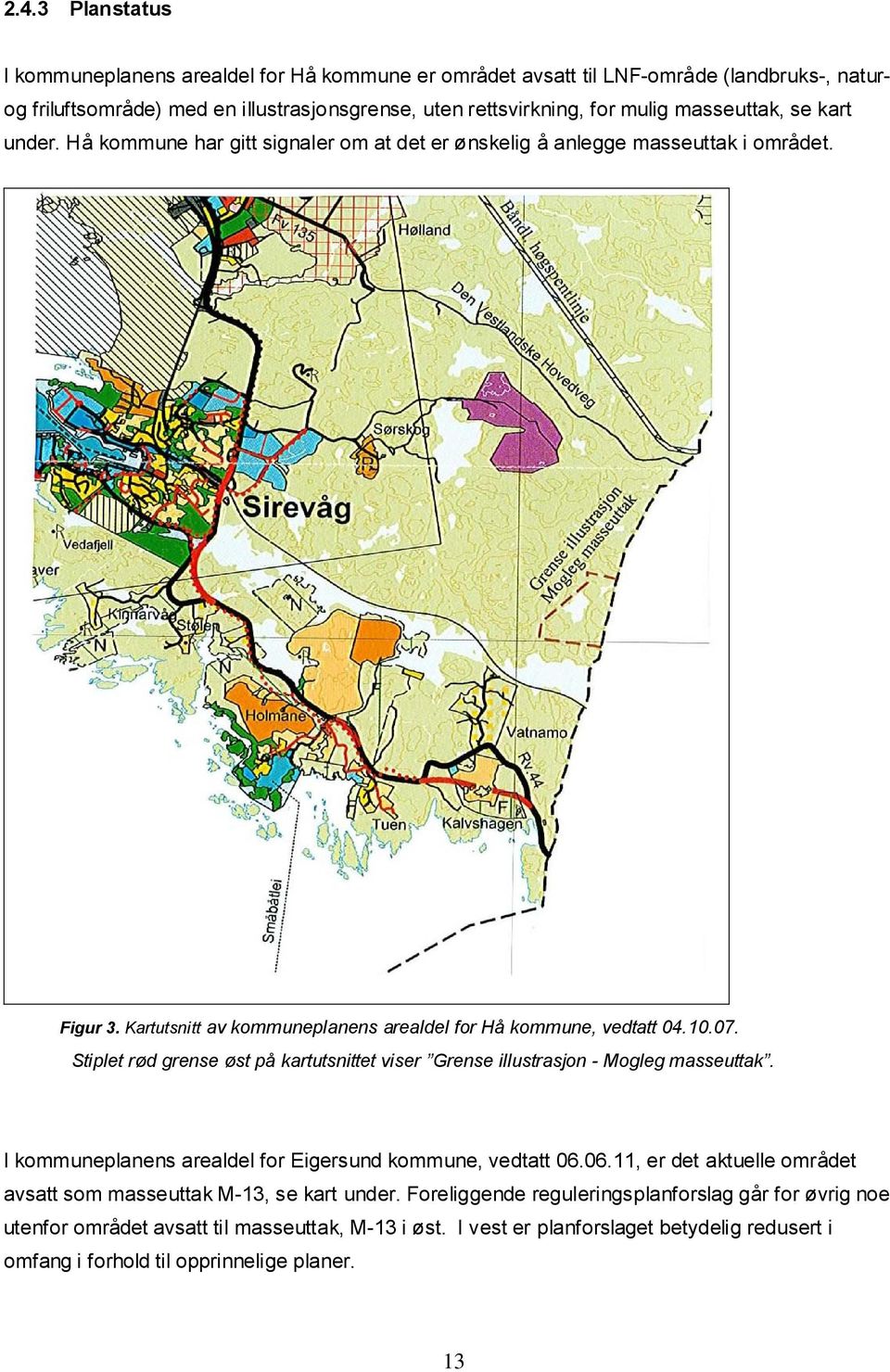 Stiplet rød grense øst på kartutsnittet viser Grense illustrasjon - Mogleg masseuttak. I kommuneplanens arealdel for Eigersund kommune, vedtatt 06.