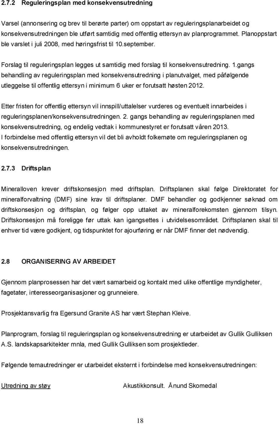 .september. Forslag til reguleringsplan legges ut samtidig med forslag til konsekvensutredning. 1.