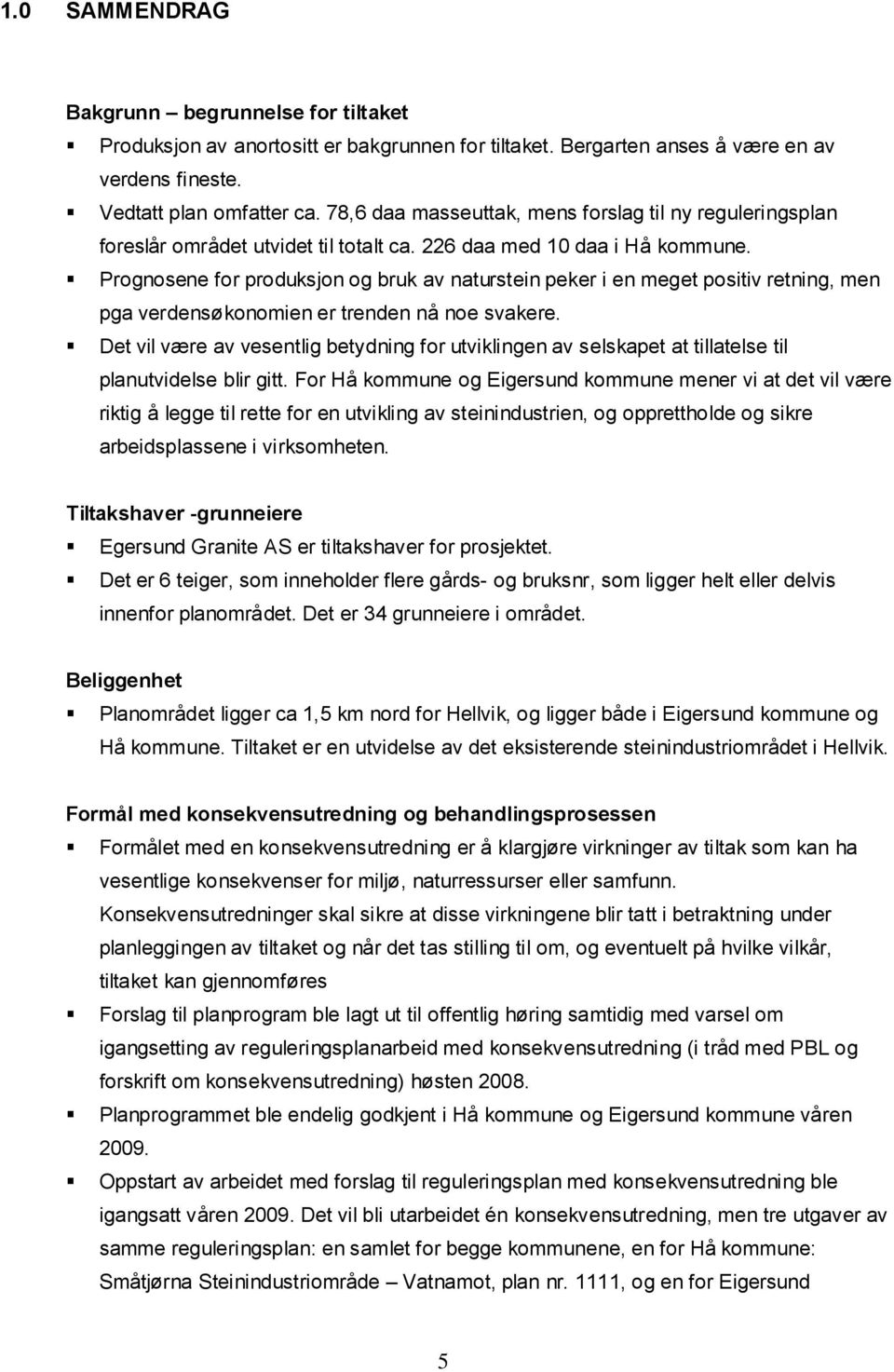 Prognosene for produksjon og bruk av naturstein peker i en meget positiv retning, men pga verdensøkonomien er trenden nå noe svakere.