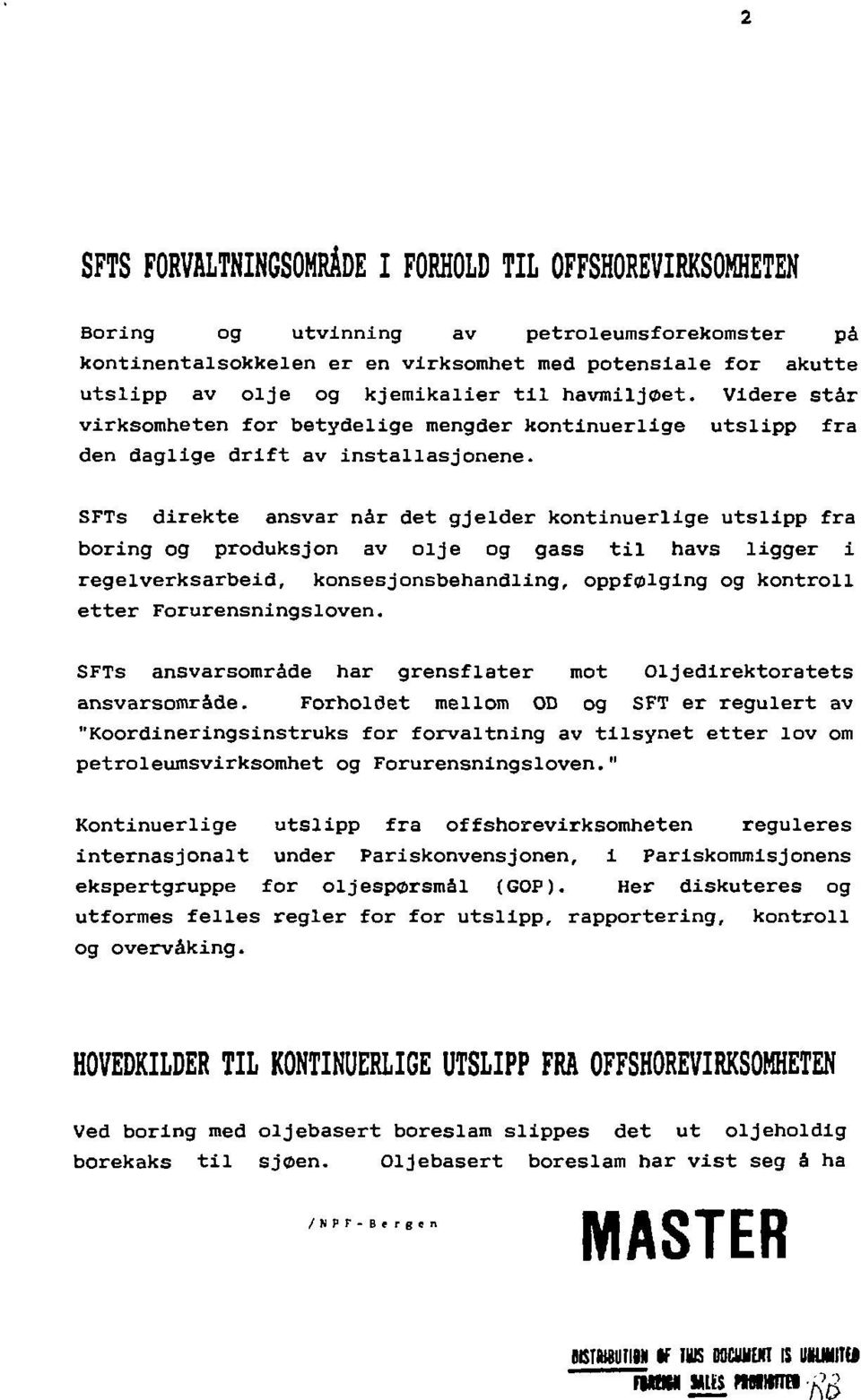 SFTs direkte ansvar når det gjelder kontinuerlige utslipp fra boring og produksjon av olje og gass til havs ligger i regelverksarbeid, konsesjonsbehandling, oppfølging og kontroll etter