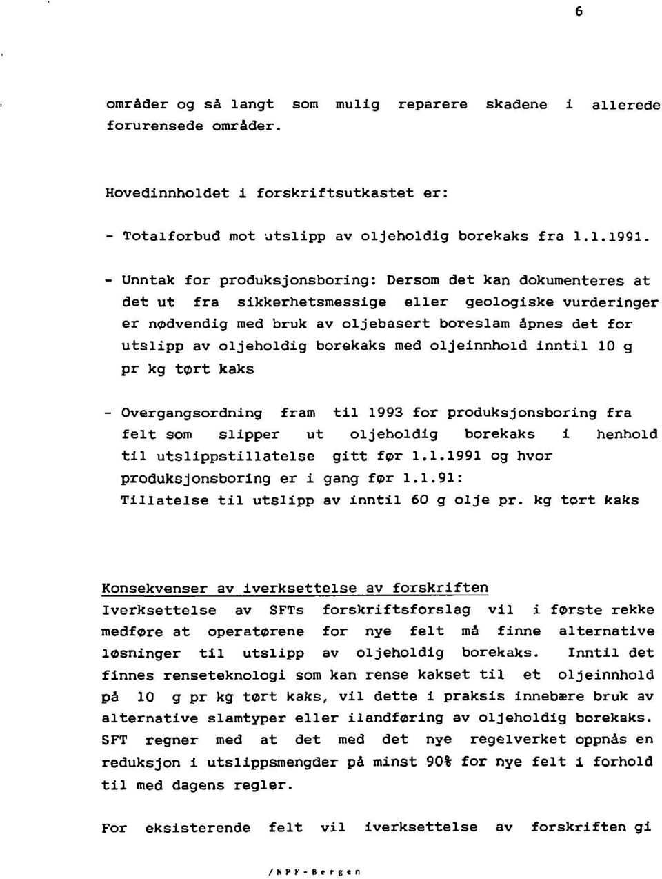 oljeholdig borekaks med oljeinnhold inntil 10 g pr kg tort kaks - Overgangsordning fram til 1993 for produksjonsboring fra felt som slipper ut oljeholdig borekaks i henhold til utslippstillatelse