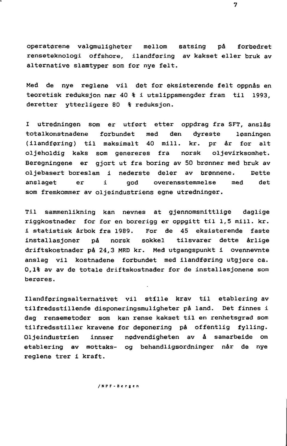 I utredningen som er utført etter oppdrag fra SFT, anslås totalkonstnadene forbundet med den dyreste løsningen (ilandføring) til maksimalt 40 mill. kr.