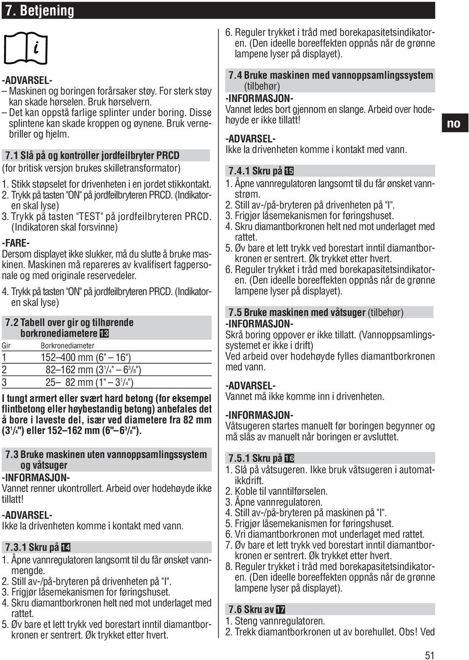 . Trykk på tasten "ON" på jordfeilbryteren PRCD. (Indikatoren skal lyse). Trykk på tasten "TEST" på jordfeilbryteren PRCD.