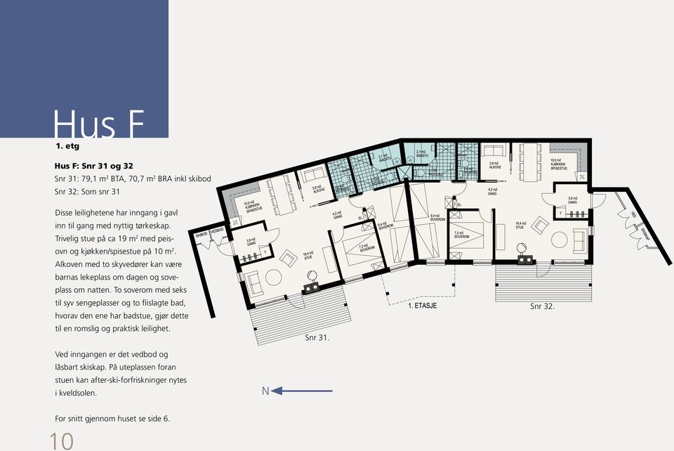 tørkeskap. Trivelig stue på ca 19 m 2 med peisovn og kjøkken/spisestue på 10 m 2.