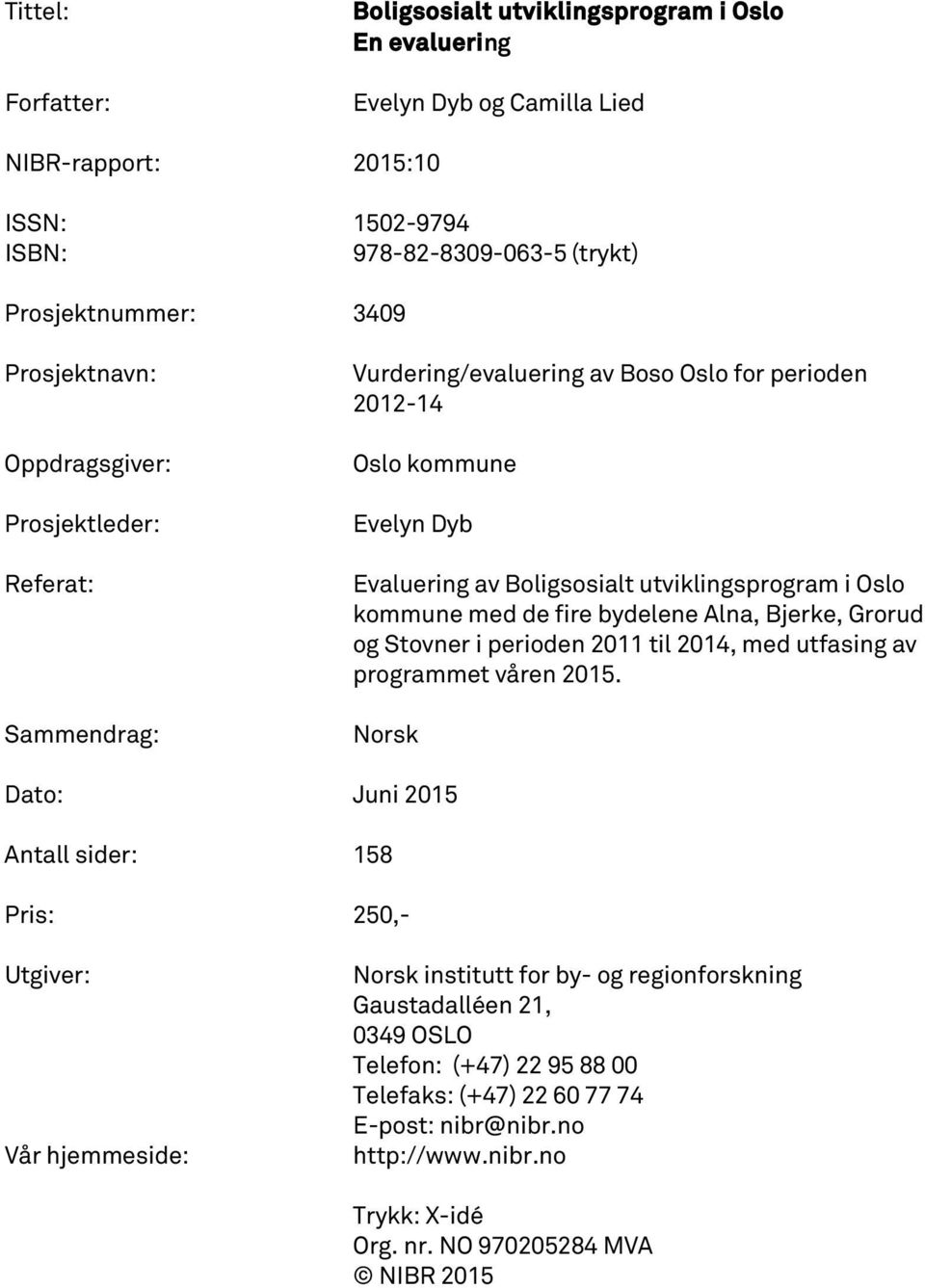 kommune med de fire bydelene Alna, Bjerke, Grorud og Stovner i perioden 2011 til 2014, med utfasing av programmet våren 2015.