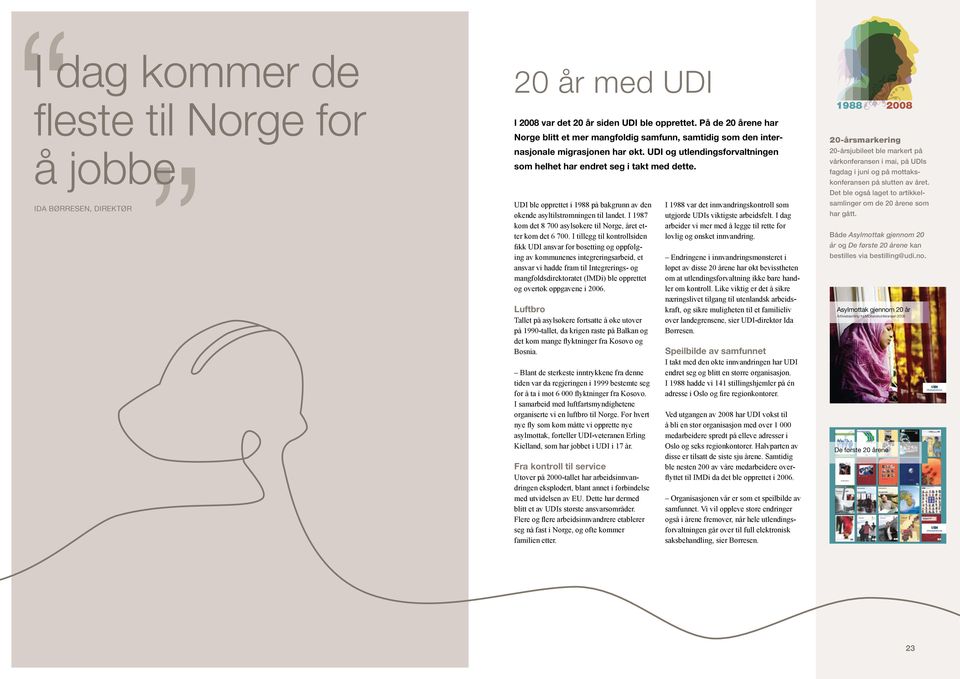 UDI ble opprettet i 1988 på bakgrunn av den økende asyltilstrømningen til landet. I 1987 kom det 8 700 asylsøkere til Norge, året etter kom det 6 700.