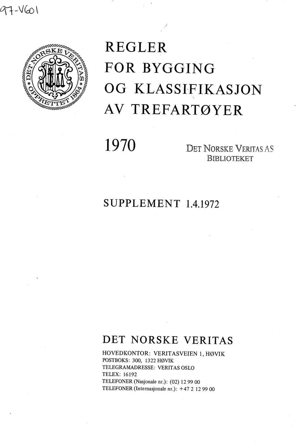 1972 DET NORSKE VERITAS HOVEDKONTOR: VERITASVEIEN 1, HØVIK POSTOKS: 300, 1322