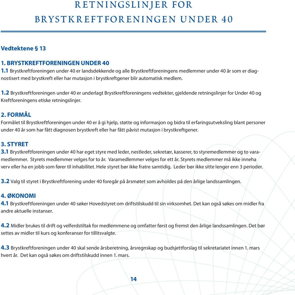 2 Brystkreftforeningen under 40 er underlagt Brystkreftforeningens vedtekter, gjeldende retningslinjer for Under 40 og Kreftforeningens etiske retningslinjer. 2.