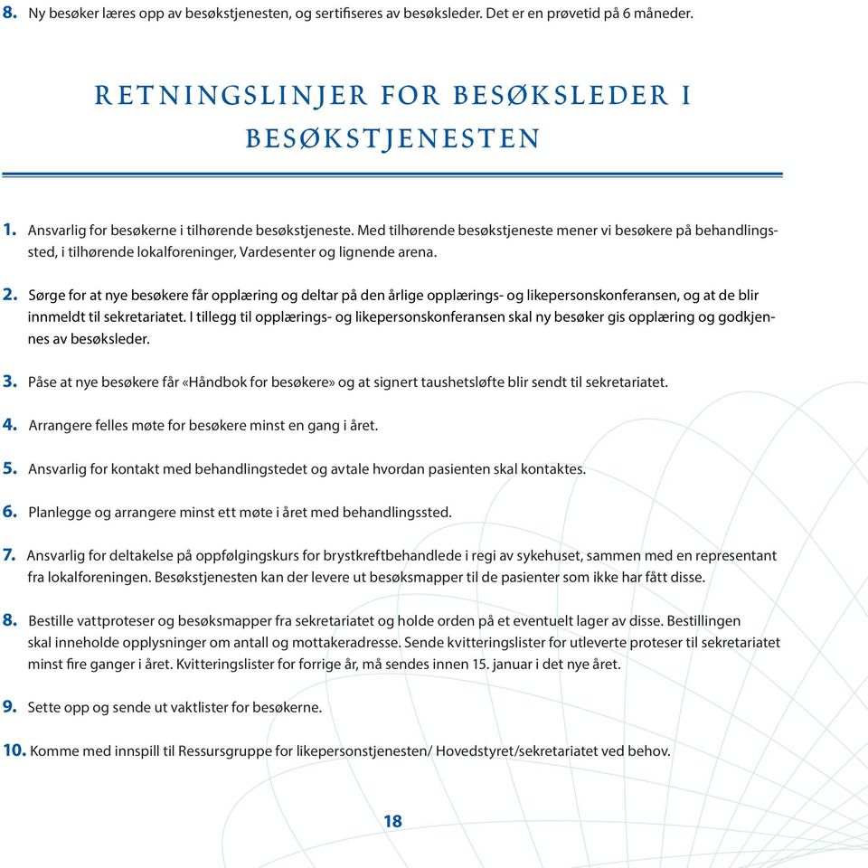 Sørge for at nye besøkere får opplæring og deltar på den årlige opplærings- og likepersonskonferansen, og at de blir innmeldt til sekretariatet.