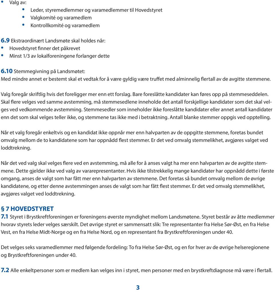 10 Stemmegivning på Landsmøtet: Med mindre annet er bestemt skal et vedtak for å være gyldig være truffet med alminnelig flertall av de avgitte stemmene.