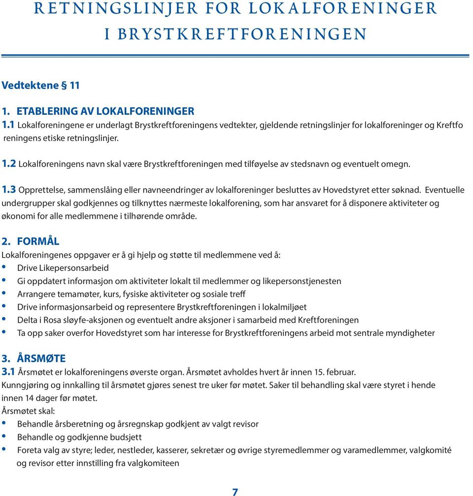 2 Lokalforeningens navn skal være Brystkreftforeningen med tilføyelse av stedsnavn og eventuelt omegn. 1.