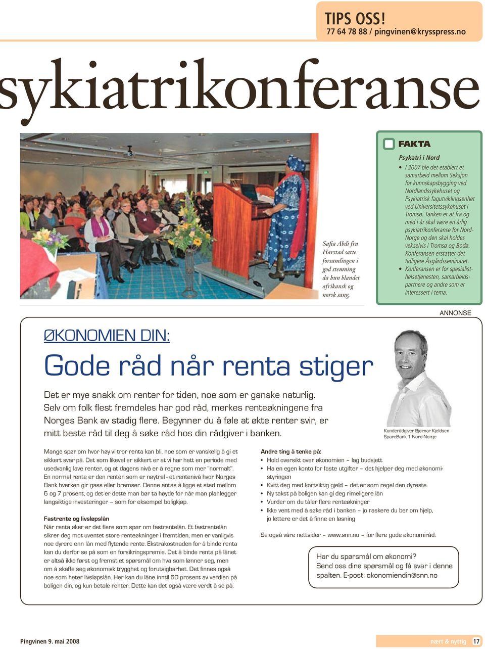 Tanken er at fra og med i år skal være en årlig psykiatrikonferanse for Nord- Norge og den skal holdes vekselvis i Tromsø og Bodø. Konferansen erstatter det tidligere Åsgårdsseminaret.