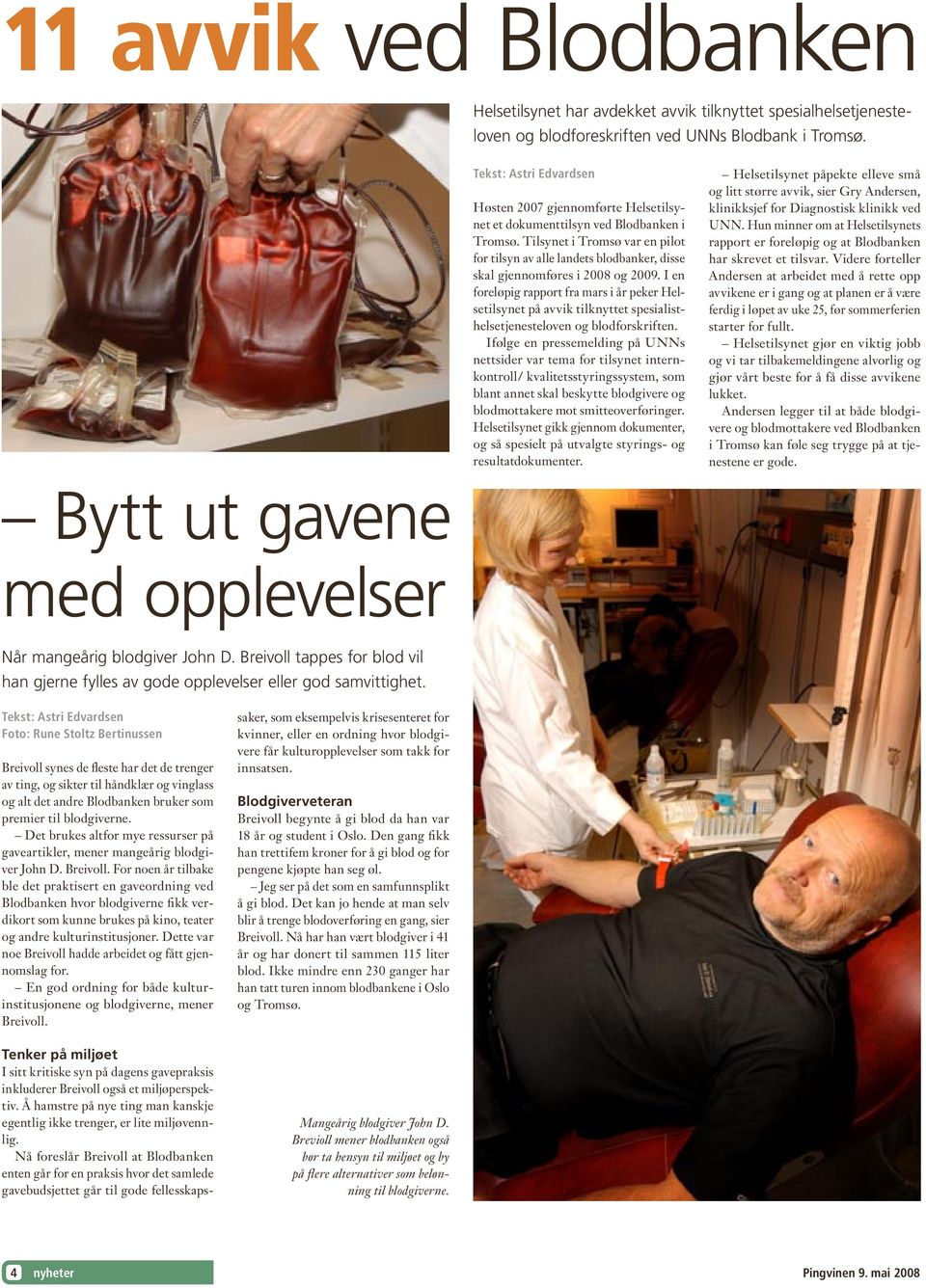 Tilsynet i Tromsø var en pilot for tilsyn av alle landets blodbanker, disse skal gjennomføres i 2008 og 2009.