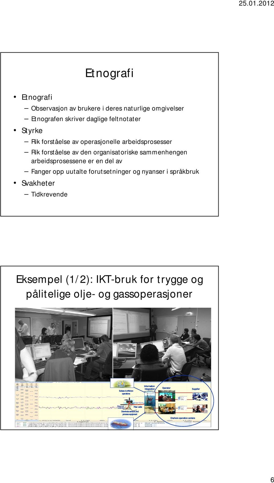 forutsetninger og nyanser i språkbruk Svakheter Tidkrevende Eksempel (1/2): IKT-bruk for trygge og pålitelige olje- og gassoperasjoner Subsea &