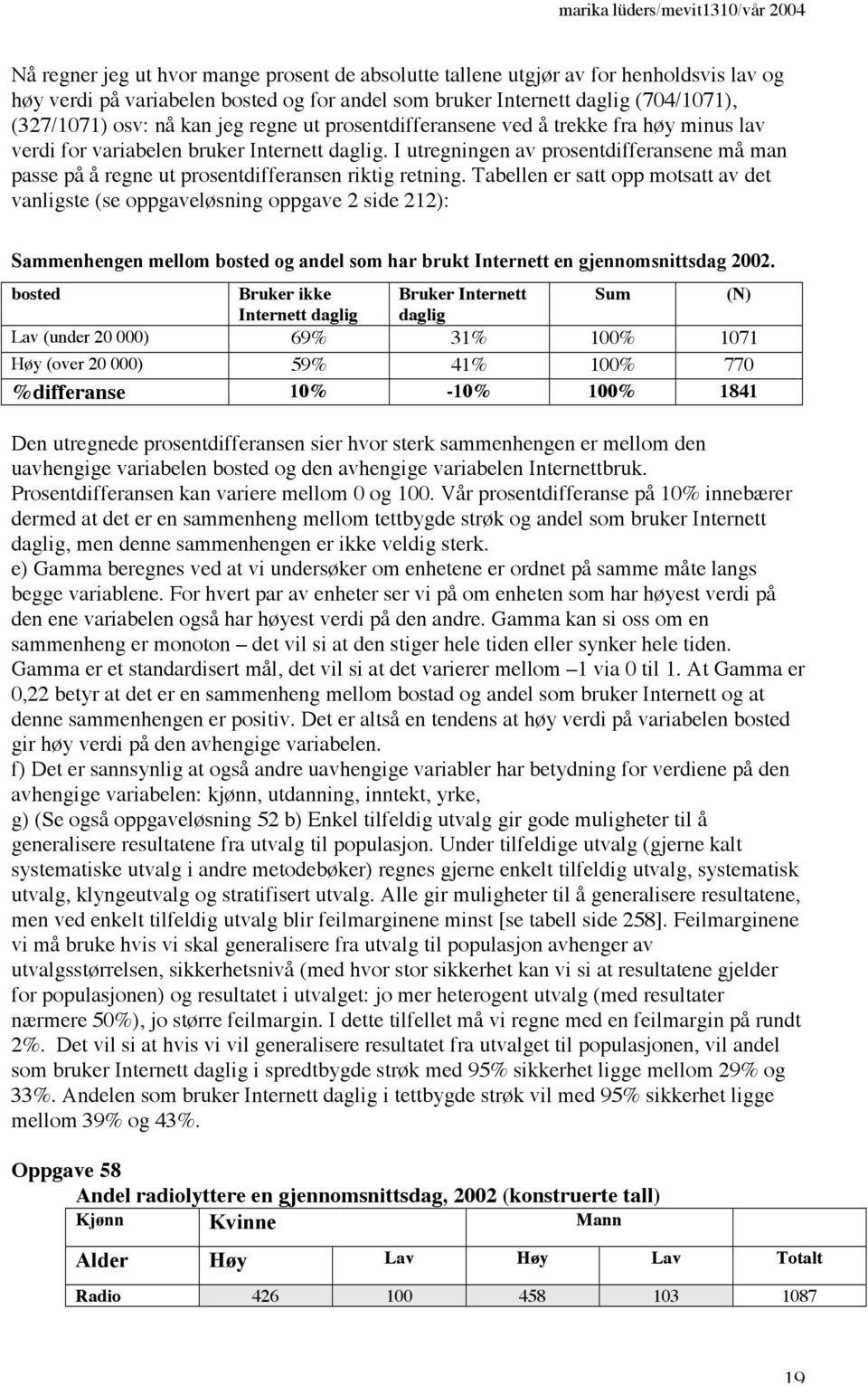 I utregningen av prosentdifferansene må man passe på å regne ut prosentdifferansen riktig retning.