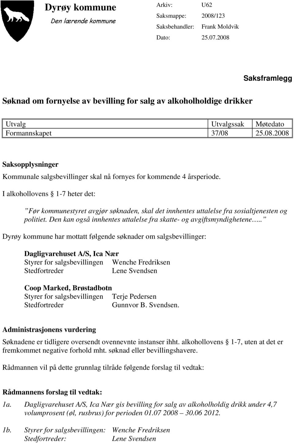 I alkohollovens 1-7 heter det: Før kommunestyret avgjør søknaden, skal det innhentes uttalelse fra sosialtjenesten og politiet. Den kan også innhentes uttalelse fra skatte- og avgiftsmyndighetene.