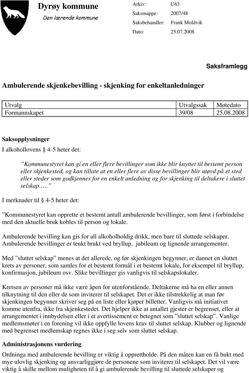 disse bevillinger blir utøvd på et sted eller steder som godkjennes for en enkelt anledning og for skjenking til deltakere i sluttet selskap.