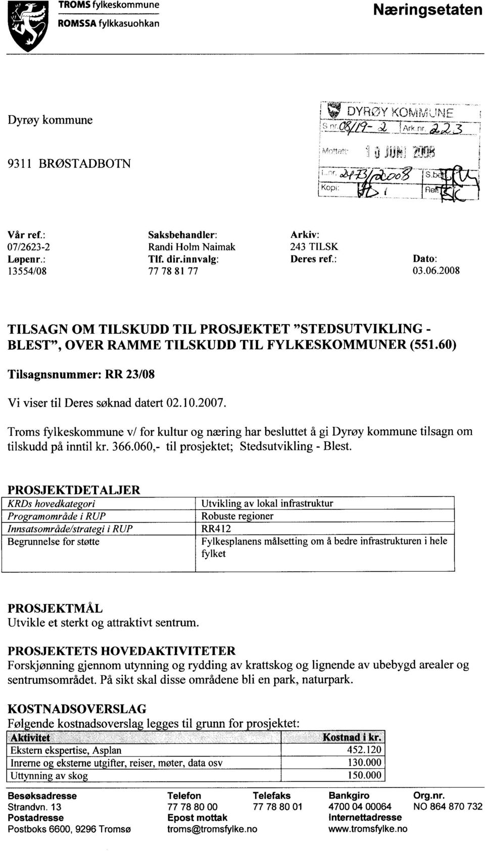 Troms fylkeskommune v/ for kultur og næring har besluttet å gi Dyrøy kommune tilsagn om tilskudd på inntil kr. 366.060,- til prosjektet; Stedsutvikling - Blest.