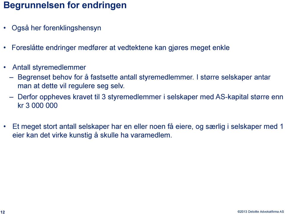 I større selskaper antar man at dette vil regulere seg selv.