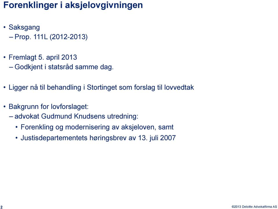 Ligger nå til behandling i Stortinget som forslag til lovvedtak Bakgrunn for