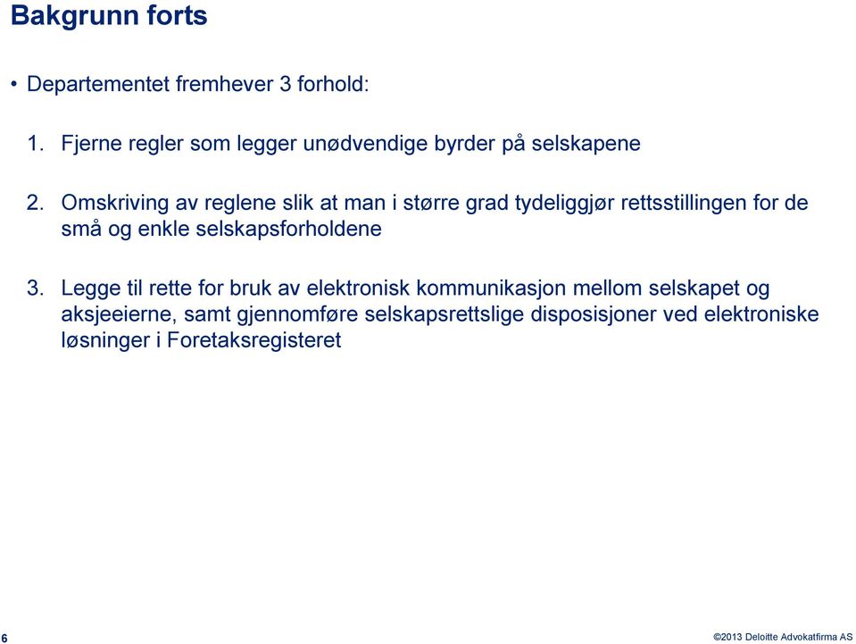 Omskriving av reglene slik at man i større grad tydeliggjør rettsstillingen for de små og enkle