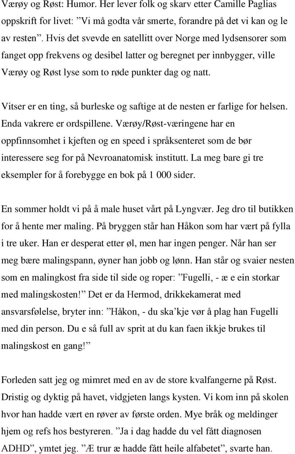 Vitser er en ting, så burleske og saftige at de nesten er farlige for helsen. Enda vakrere er ordspillene.