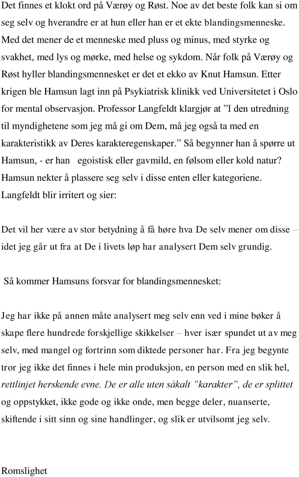 Etter krigen ble Hamsun lagt inn på Psykiatrisk klinikk ved Universitetet i Oslo for mental observasjon.