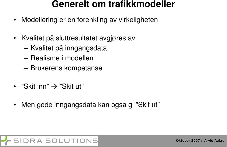 Kvalitet på inngangsdata Realisme i modellen Brukerens