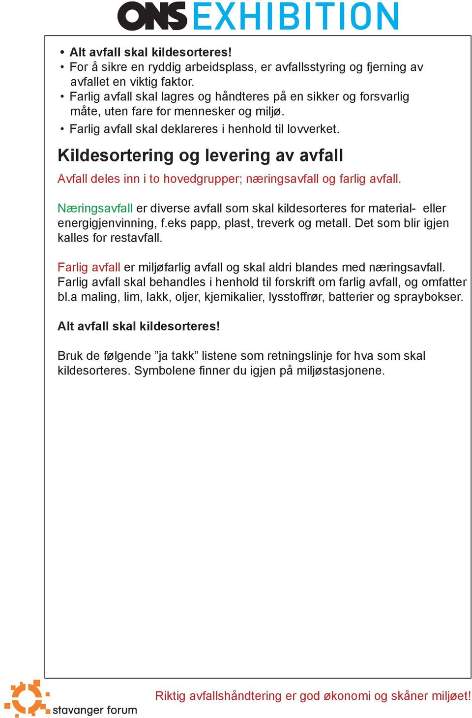 Kildesortering og levering av avfall Avfall deles inn i to hovedgrupper; næringsavfall og farlig avfall.