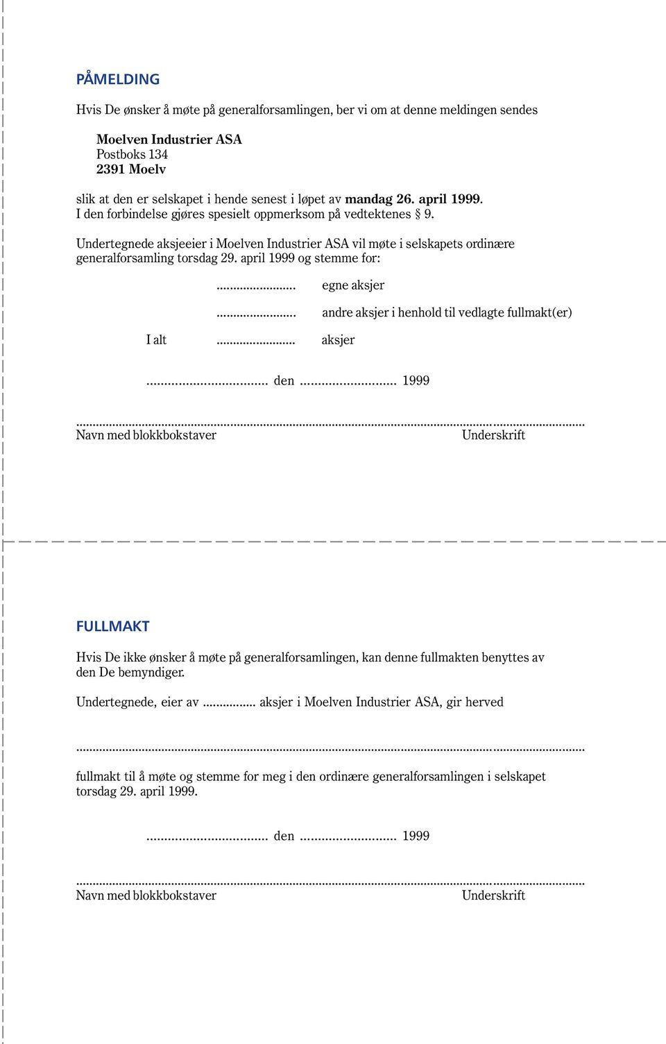 april 1999 og stemme for:... egne aksjer... andre aksjer i henhold til vedlagte fullmakt(er) I alt... aksjer... den.