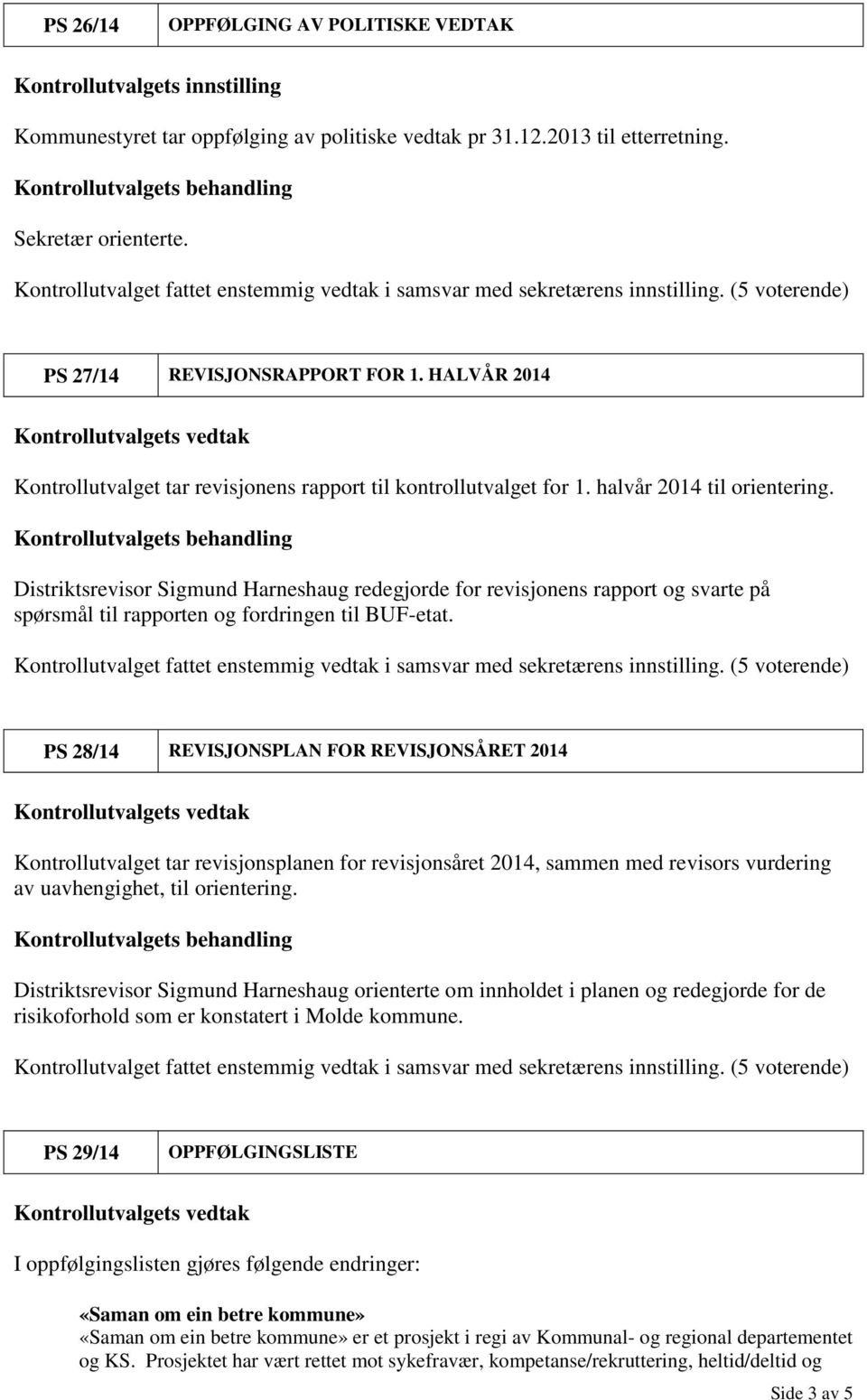 Distriktsrevisor Sigmund Harneshaug redegjorde for revisjonens rapport og svarte på spørsmål til rapporten og fordringen til BUF-etat.