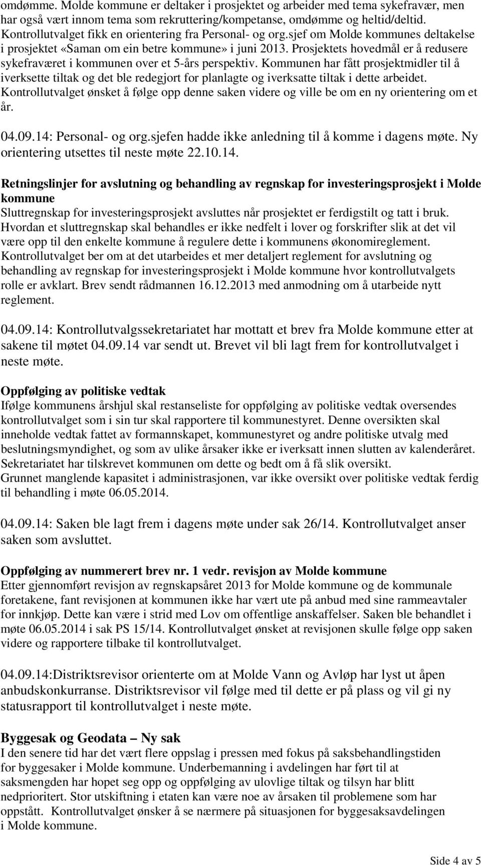 Prosjektets hovedmål er å redusere sykefraværet i kommunen over et 5-års perspektiv.