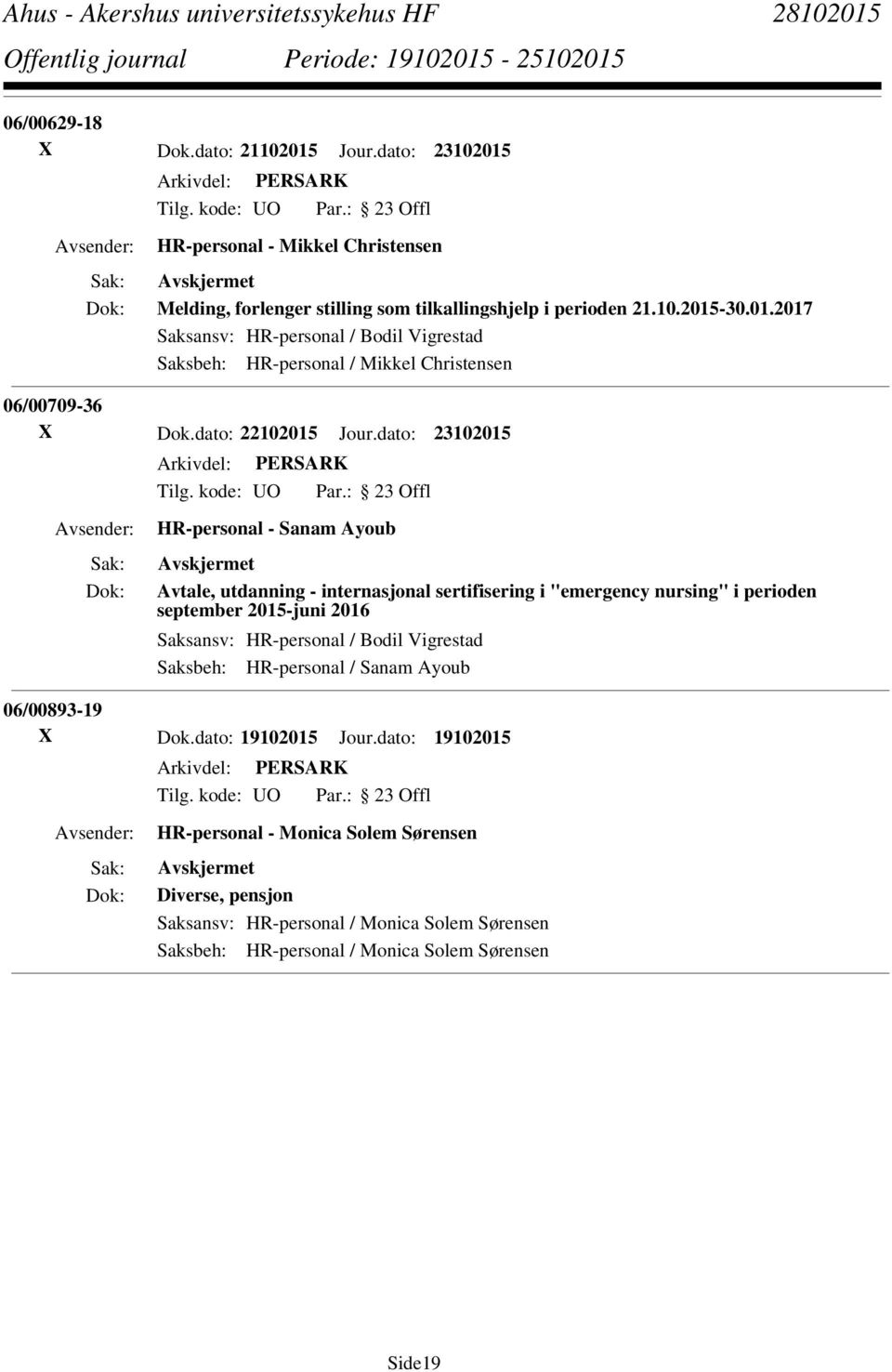 dato: 23102015 HR-personal - Sanam Ayoub Avtale, utdanning - internasjonal sertifisering i "emergency nursing" i perioden september 2015-juni 2016 Saksansv: