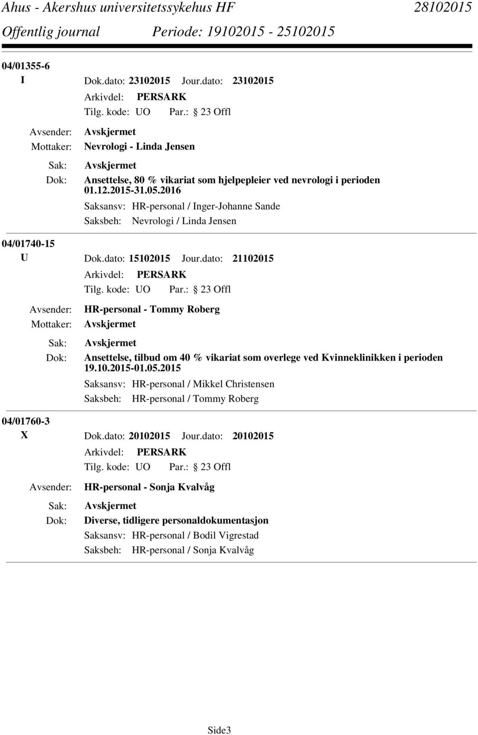 dato: 21102015 HR-personal - Tommy Roberg Ansettelse, tilbud om 40 % vikariat som overlege ved Kvinneklinikken i perioden 19.10.2015-01.05.