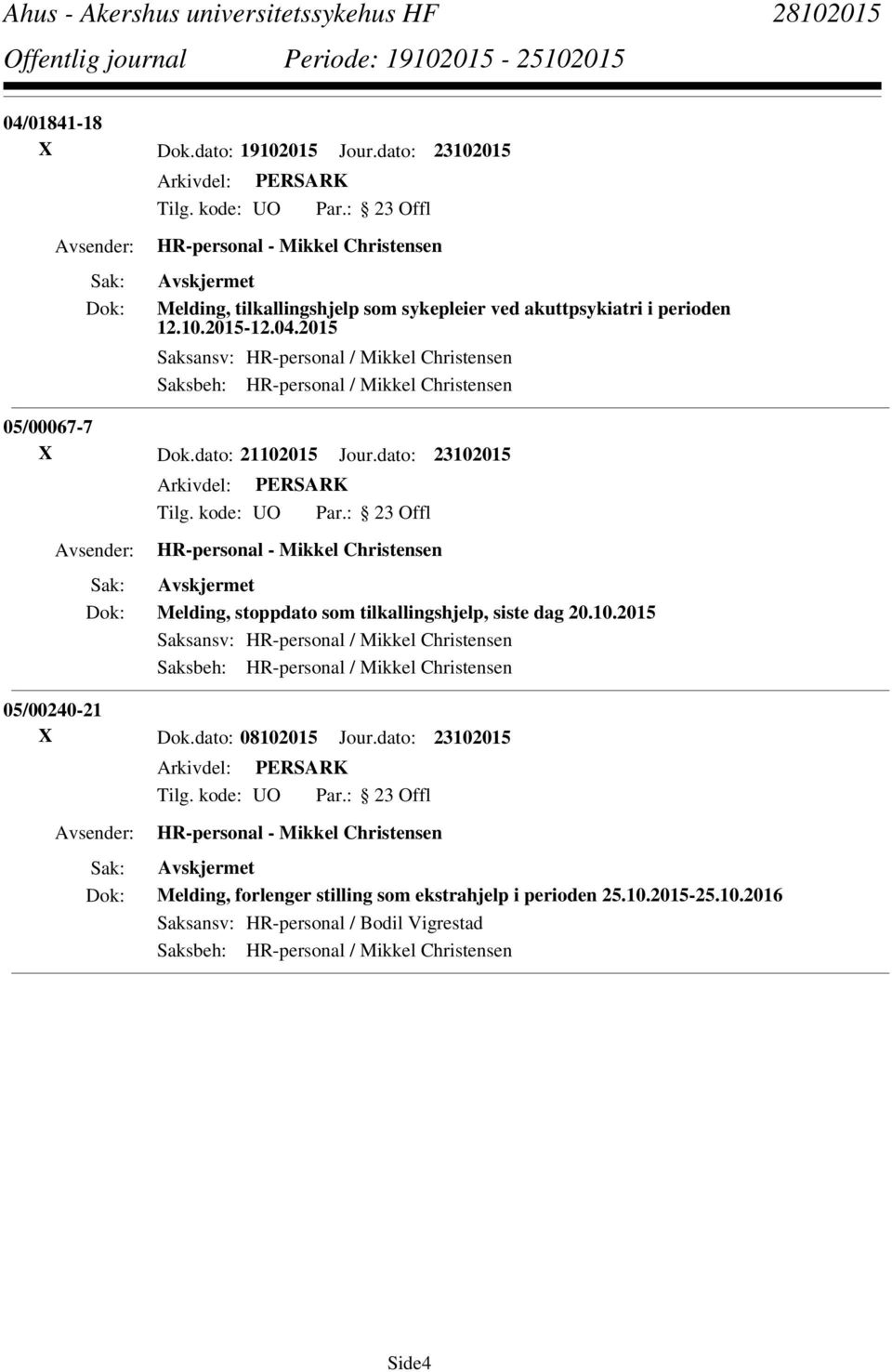 dato: 23102015 Melding, stoppdato som tilkallingshjelp, siste dag 20.10.2015 Saksansv: HR-personal / Mikkel Christensen 05/00240-21 X Dok.