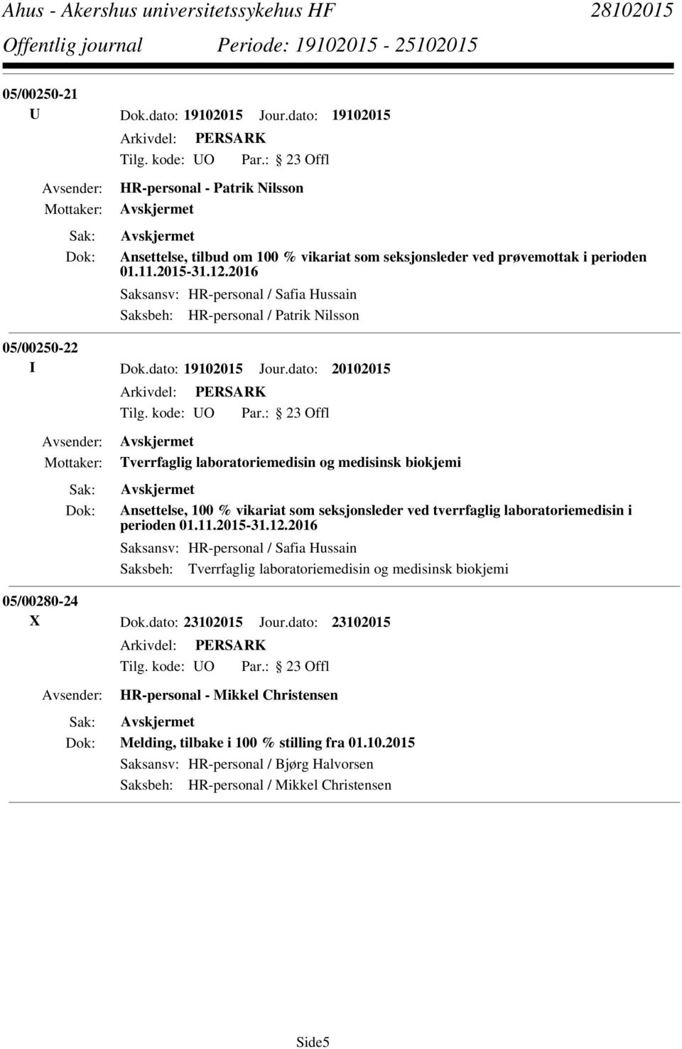 dato: 20102015 Tverrfaglig laboratoriemedisin og medisinsk biokjemi Ansettelse, 100 % vikariat som seksjonsleder ved tverrfaglig laboratoriemedisin i perioden 01.11.2015-31.12.