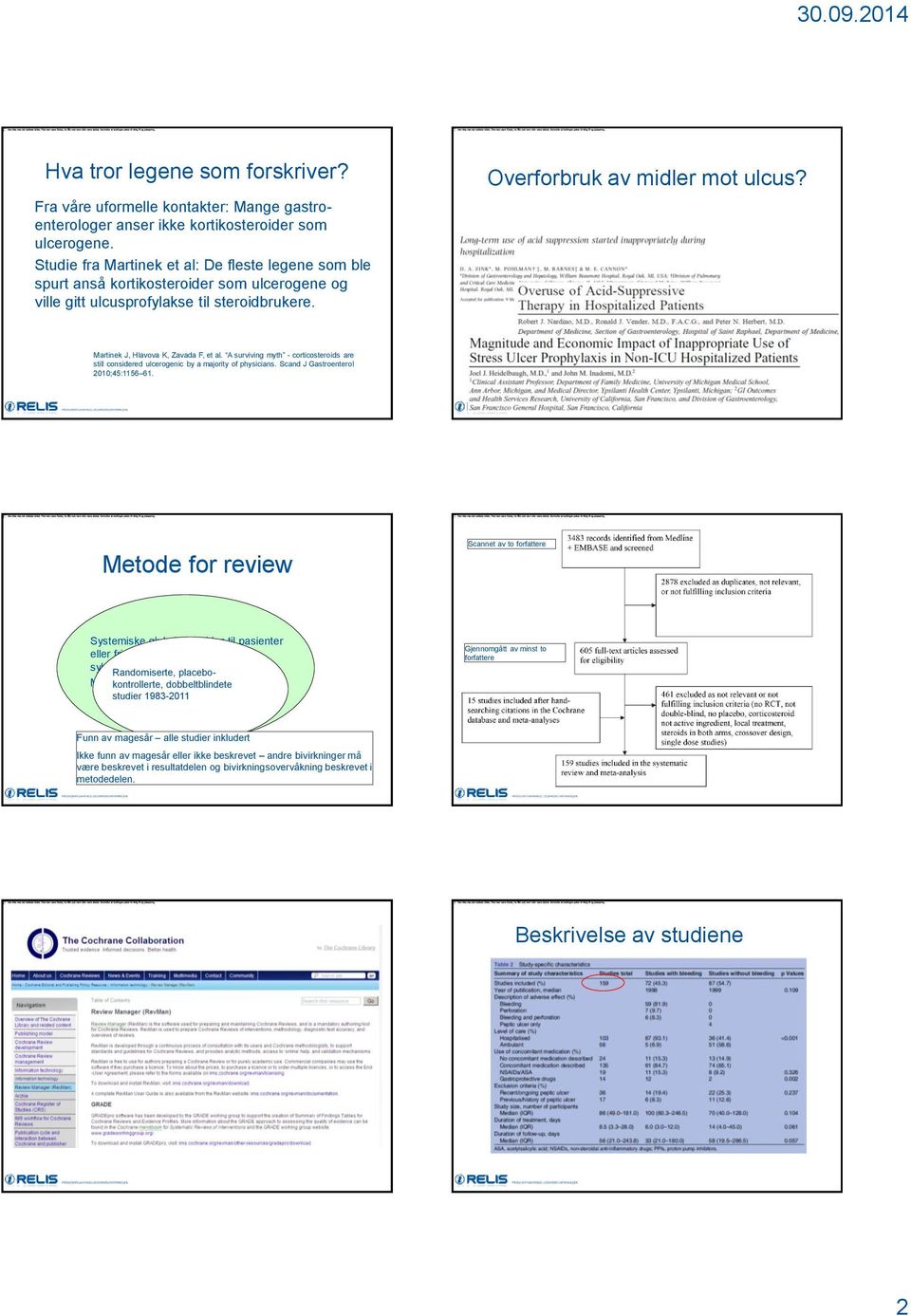 Martinek J, Hlavova K, Zavada F, et al. A surviving myth - corticosteroids are still considered ulcerogenic by a majority of physicians. Scand J Gastroenterol 2010;45:1156 61.