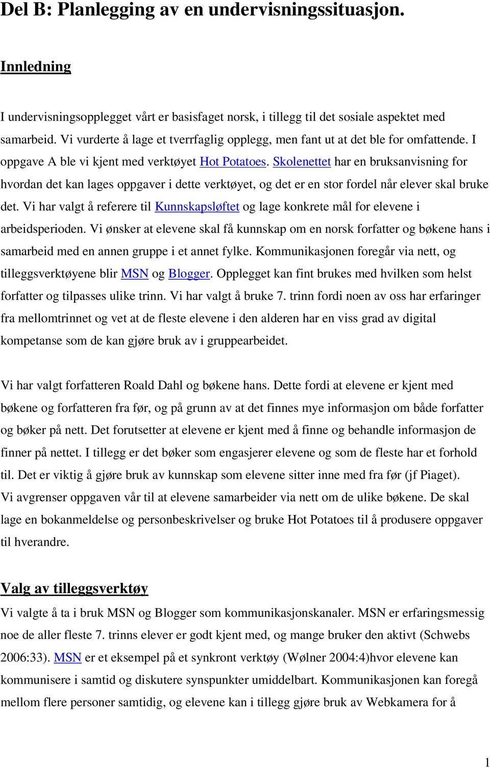 Skolenettet har en bruksanvisning for hvordan det kan lages oppgaver i dette verktøyet, og det er en stor fordel når elever skal bruke det.