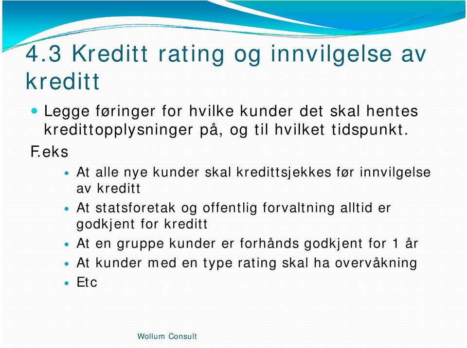 eks At alle nye kunder skal kredittsjekkes før innvilgelse av kreditt At statsforetak og