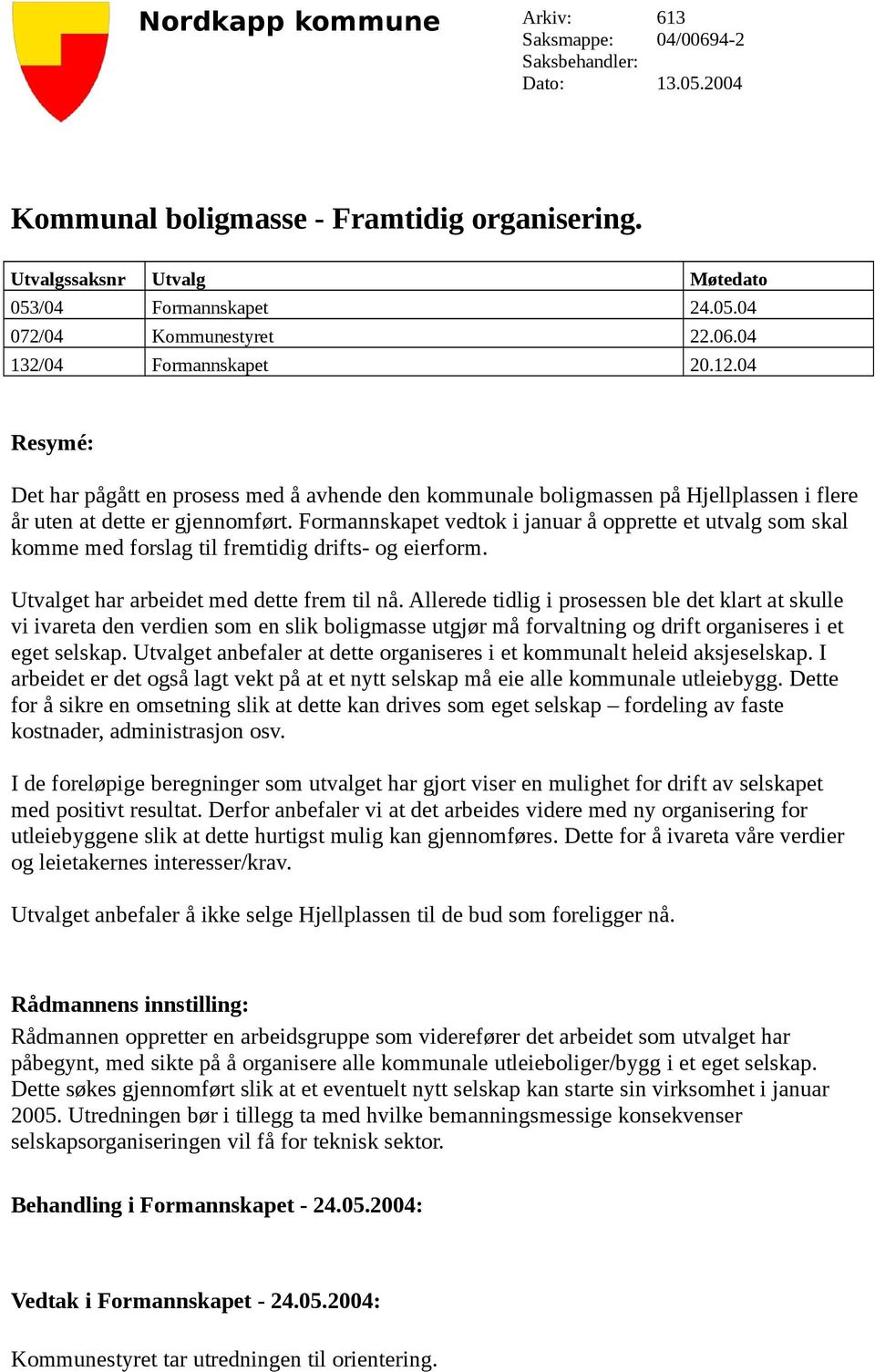 Formannskapet vedtok i januar å opprette et utvalg som skal komme med forslag til fremtidig drifts- og eierform. Utvalget har arbeidet med dette frem til nå.