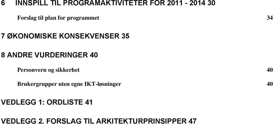 40 Personvern og sikkerhet 40 Brukergrupper uten egne IKT-løsninger