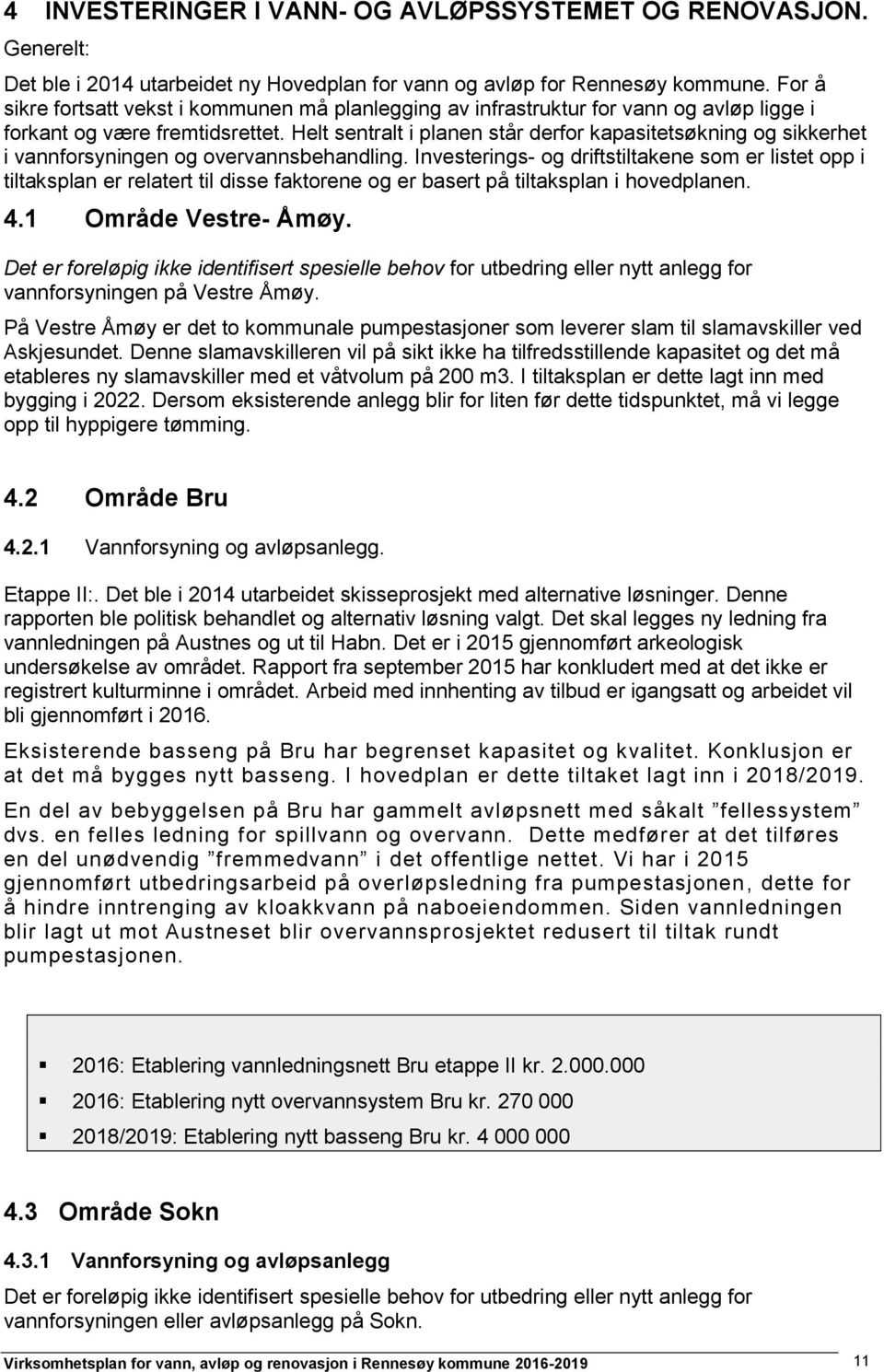 Helt sentralt i planen står derfor kapasitetsøkning og sikkerhet i vannforsyningen og overvannsbehandling.