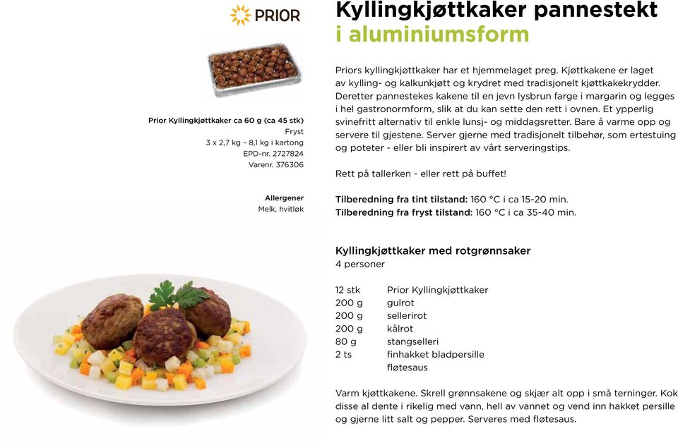 Deretter pannestekes kakene til en jevn lysbrun farge i margarin og legges i hel gastronormform, slik at du kan sette den rett i ovnen.