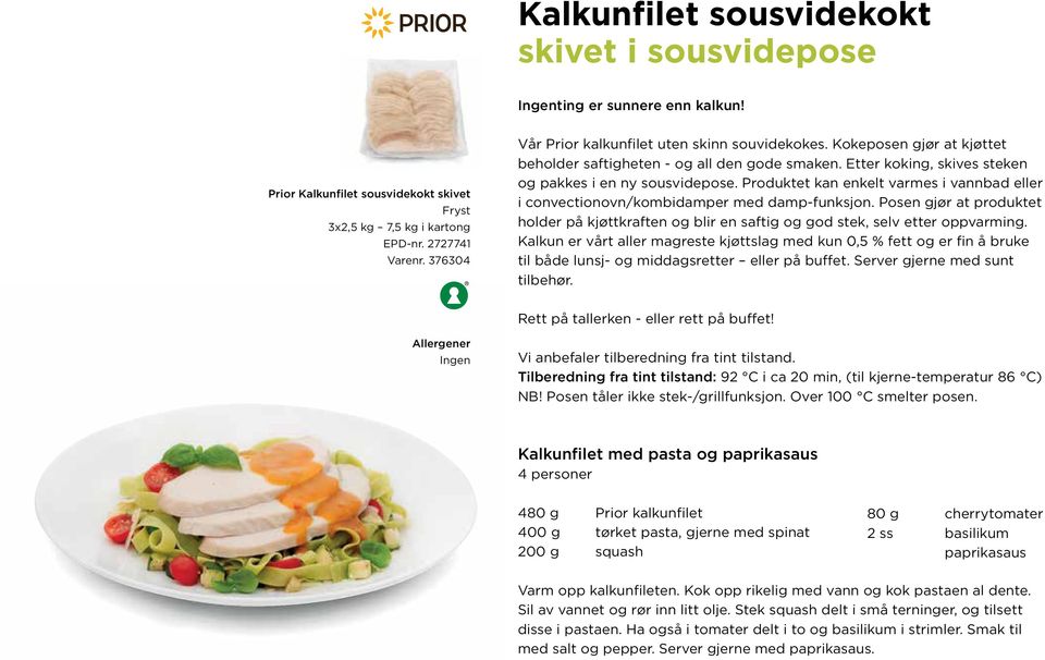 Produktet kan enkelt varmes i vannbad eller i convectionovn/kombidamper med damp-funksjon. Posen gjør at produktet holder på kjøttkraften og blir en saftig og god stek, selv etter oppvarming.