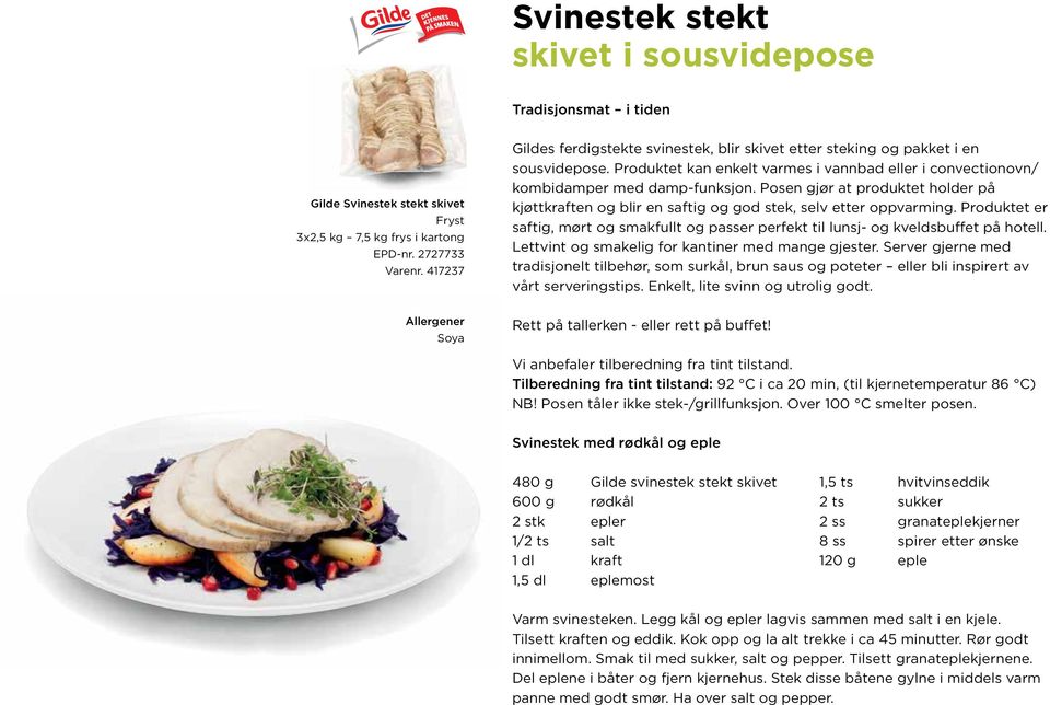 Posen gjør at produktet holder på kjøttkraften og blir en saftig og god stek, selv etter oppvarming. Produktet er saftig, mørt og smakfullt og passer perfekt til lunsj- og kveldsbuffet på hotell.