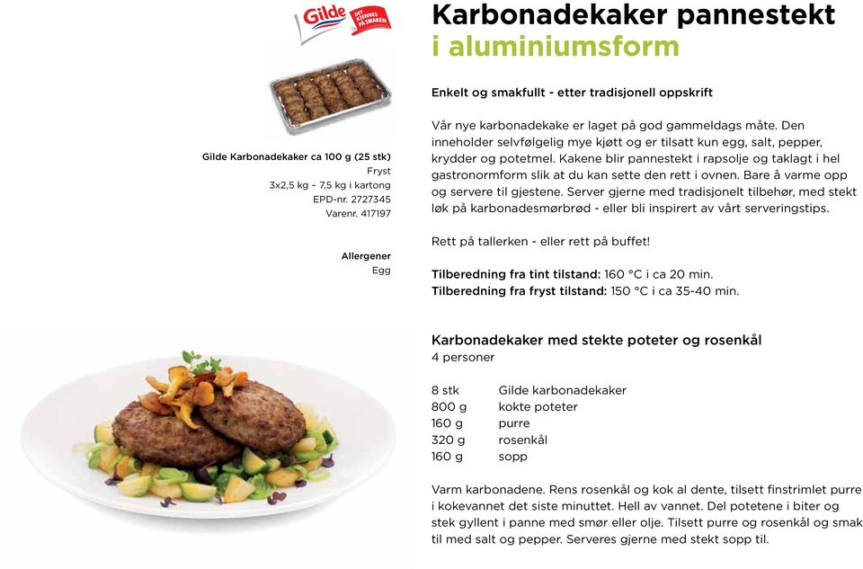 Kakene blir pannestekt i rapsolje og taklagt i hel gastronormform slik at du kan sette den rett i ovnen. Bare å varme opp og servere til gjestene.