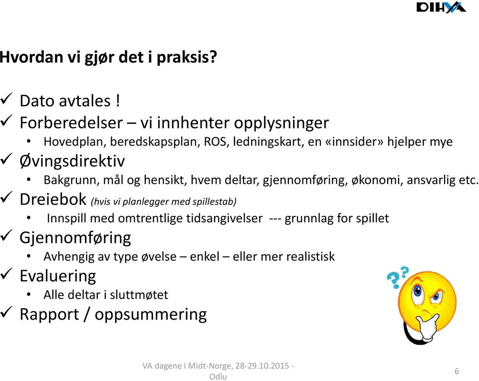 Øvingsdirektiv Bakgrunn, mål og hensikt, hvem deltar, gjennomføring, økonomi, ansvarlig etc.